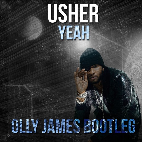 Usher - Yeah (Olly James Bootleg)