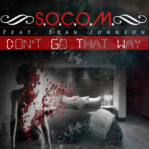 S.O.C.O.M. - Don't Go That Way ft. Sean C. Johnson