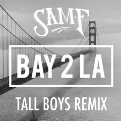 Sam F - BAY 2 LA - Tall Boys Remix (Moombahton)