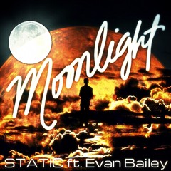 STATIC - Moonlight (ft. Evan Bailey)
