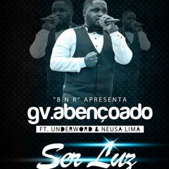 Gv Abençoado - Ser Luz ft. UnderWord e Neuza Lima