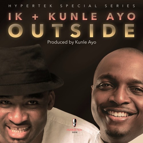 IK & Kunle Ayo - Outside