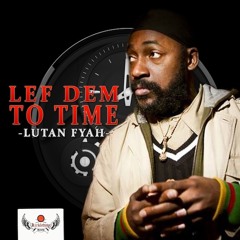LEF DEM TO TIME BY LUTAN FYAH FROM KIRKLEDOVE RECORDS