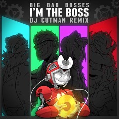 Big Bad Bosses - I'm The Boss (Dj CUTMAN Remix)