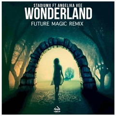 StadiumX feat. Angelika Vee - Wonderland (FUTURE MAGIC Remix)