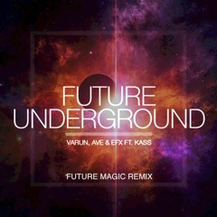 Varun, AVE & EFX Ft. KASS - "Future Underground" (FUTURE MAGIC Remix)