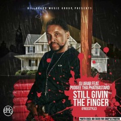 Dj Arab & Pudgee Tha Phat Bastard - Still Givin The Finger   (Freestyle)