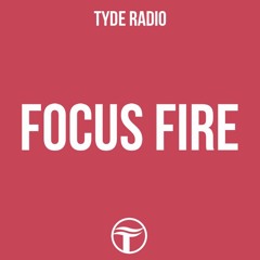 TYDE Radio 027: Focus Fire