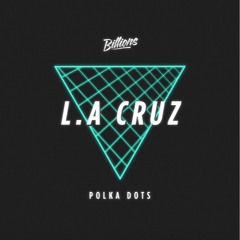 L.A. Cruz- Polka Dots (Original Mix)