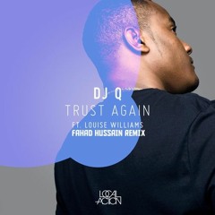 DJ Q Feat. Louise Williams - Trust Again (Fahad Hussain Remix)