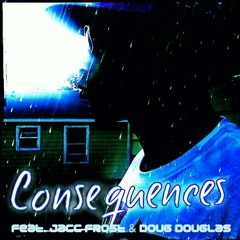 Trouble Feat. Doug Douglas & Jacc Frost- "Consequences"