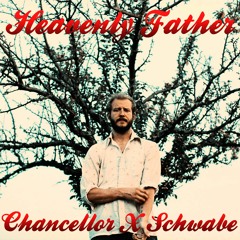 Chancellor X Schwabe - Heavenly Father