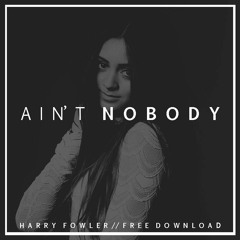 Ain't Nobody (Harry Fowler KickBass Bootleg)