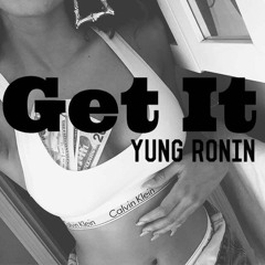 Yung Ronin - Get It