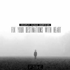 Dubvision X Alesso X Coldplay - Fix Your Destinations With Heart (F3DE Edit)