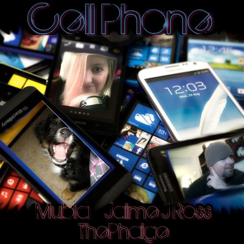 Cell Phone - Mubla, ThePhaige and Jaime J Ross
