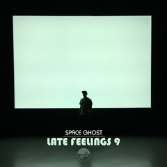 Late Feelings 9 (Mixed By Space Ghost)