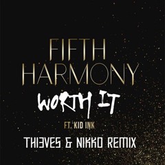 Fifth Harmony - Worth It ft. Kid Ink (Thi3ves & Nikko Remix) [Free Download]