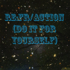re:fr/action (DO IT FOR YOURSELF)[Single version] ft. School of Thought & Neat Messy