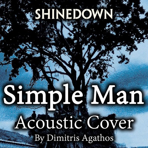 Stream Shinedown - Simple Man (Acoustic Cover) by Dimitris : Agathos |  Listen online for free on SoundCloud
