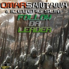 Omar Santana and Iceberg Slim - Follow Da Leader (FREE DOWNLOAD)