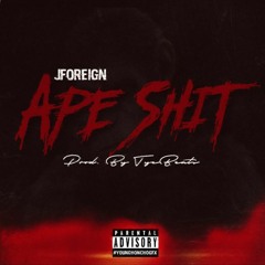 Jforeign "Ape Shit" ( Prod. By Tye Beats )