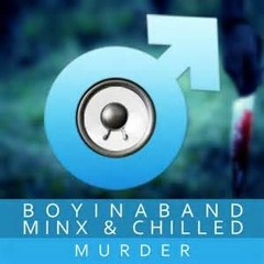 Murder  Original Rap WBoyinaBand Minx & Chilled