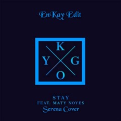 Kygo- Stay (Serena Cover)(EnKay Edit)