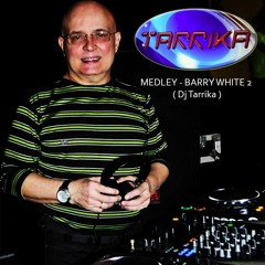 MEDLEY - BARRY WHITE 2 ( Dj Tarrika )