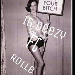 IG Deezy ft Rolle- Yoe Bitch