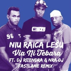 Niu Raica Lesu - DJ Ritendra x NRA DJ x Via ni Tebara (Fastlane Remix)