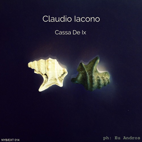 Claudio Iacono - Cassa De Ix [NYB/EXT 014]