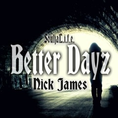 Better Dayz(SouljaL.I.F.E.) #I'mNicKJames