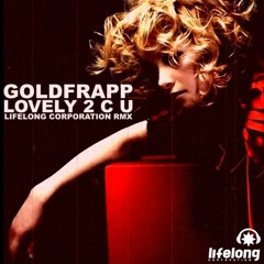 Goldfrapp - Lovely 2 C U (Lifelong Corporation RMX)
