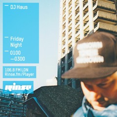 RINSE FM: DJ Haus - February 12th 2016
