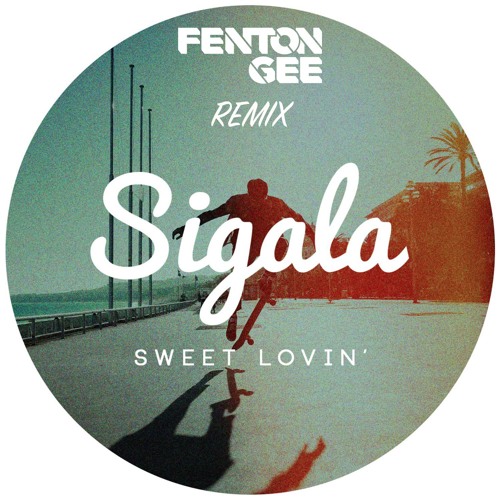 Sigala "Sweet Lovin" (Fenton Gee Remix) MP3 by Fenton Gee | Free download  on Click.DJ
