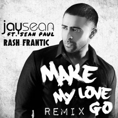 Make My Love Go - Jay Sean (Rash Frantic Remix)