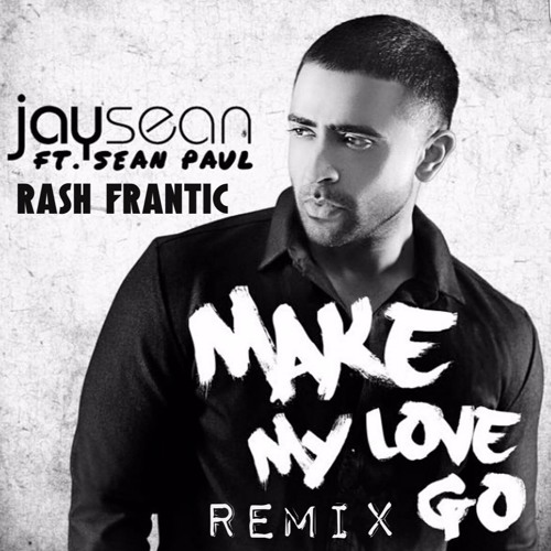 Make My Love Go - Jay Sean (Rash Frantic Remix)