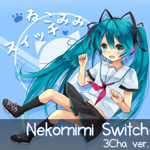Stream Hatsune Miku Nekomimi Switch (3Cha ver.) by ChaiyoKung
