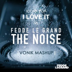 Fedde Le Grand vs Icona Pop - Love The Noise (VONIK Mashup)[Free Download]
