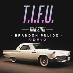 T.I.F.U - Tone Stith X Brandon Pulido