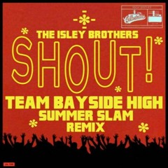 The Isley Brothers - Shout (Team Bayside - High Summer Slam Remix)