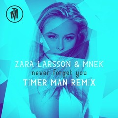 ZARA LARSSON & MNEK - NEVER FORGET YOU (TIMER MAN REMIX)