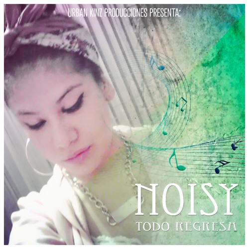 Stream 01 - NOISY- Todo Regresa (Urban Kinz Producciones) by urban kinz  bolivia | Listen online for free on SoundCloud