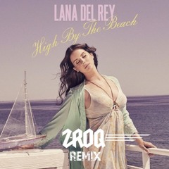 Lana Del Rey - High By The Beach (ZROQ Remix)