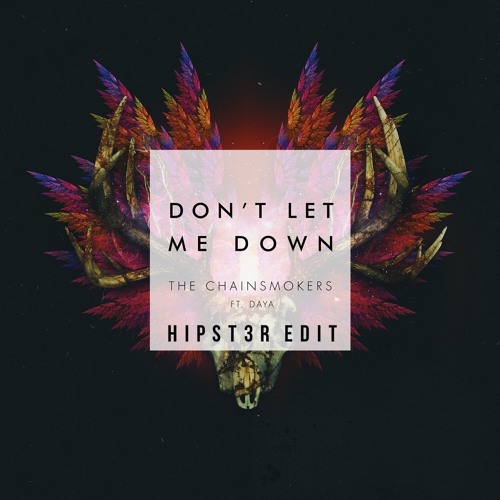 The Chainsmokers - Don't Let Me Down ft. Daya (Hipst3r Edit)[FREE DOWNLOAD]