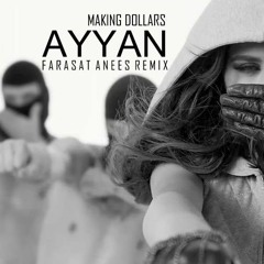 Ayyan - Making Dollars feat. Timo (Farasat Anees Remix)