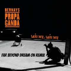 Bernays Propaganda - Laži Me, Laži Me (FarBeyond Dream On Remix)