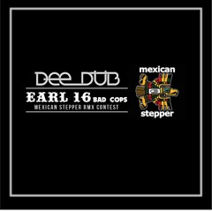 Dee Dub Mexican Stepper Earl 16 Bad Cops RMX
