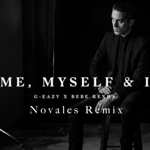 Stream G - Eazy Ft. Bebe Rexha - Me, Myself & I (Novales Remix.